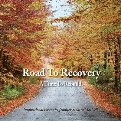 Jennifer Sinatra MacNeil - Road To Recovery: A Time To Rebuild Inspirational Poetry by Jennifer Sinatra MacNeil, Häftad. Tillgänglighet: Lägg i varukorg