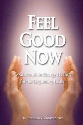 Roseanne D'Erasmo Script - Feel Good Now: Coursework in Energy Healing for the Beginning Healer, Häftad. Tillgänglighet: Lägg i varukorg