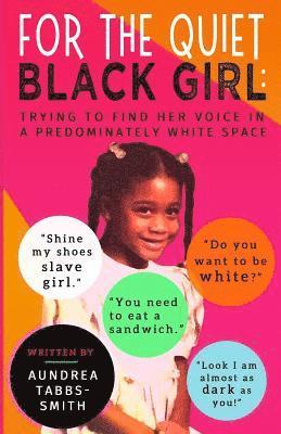 Aundrea Tabbs-Smith - For the Quiet Black Girl: : Trying to Find Her Voice in a Predominately White Space, Häftad