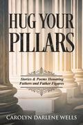 Hug Your Pillars: Stories and Poems Honoring Fathers and Father Figures