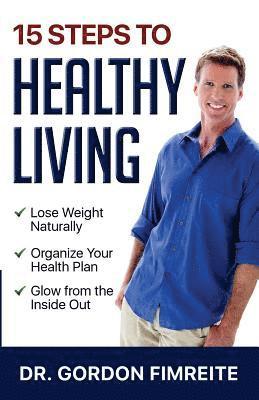 Gordon Fimreite - 15 Steps to Healthy Living: Learn how to naturally lose weight, gain energy and live a healthy lifestyle, Häftad