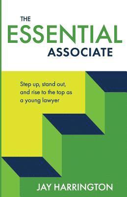 Jay Harrington - The Essential Associate: Step Up, Stand Out, and Rise to the Top as a Young Lawyer, Häftad. Tillgänglighet: Lägg i varukorg