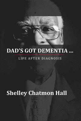Dad's Got Dementia: Life After Diagnosis