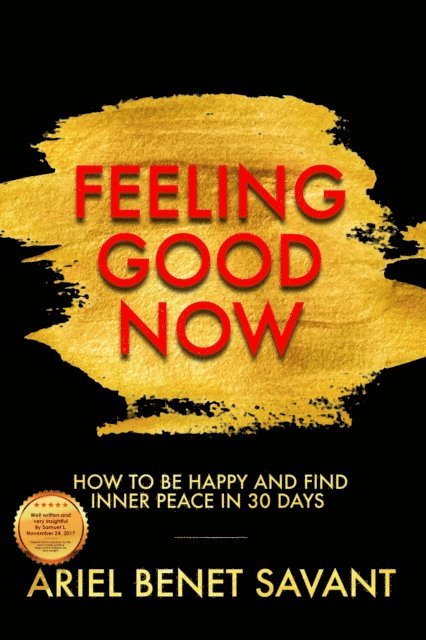 Ariel Benet Savant - Feeling Good Now - How to Be Happy & Find Inner Peace in 30 Days, E-bok. Tillgänglighet: Lägg i varukorg
