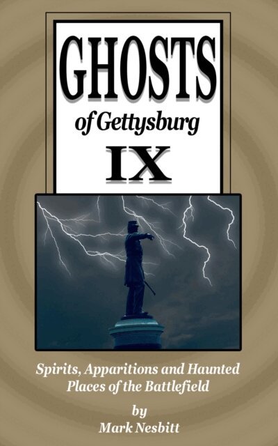 Mark Nesbitt - Ghosts of Gettysburg IX: Spirits, Apparitions and Haunted Places of the Battlefield, E-bok