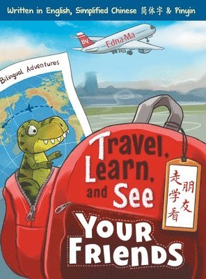 Edna Ma - Travel, Learn and See your Friends: Adventures in Mandarin Immersion (Bilingual English, Chinese with Pinyin), Inbunden. Tillgänglighet: Lägg i varukorg