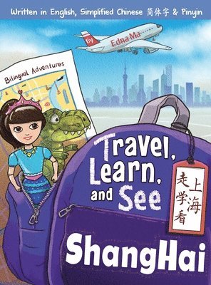 Edna Ma - Travel, Learn, and See Shanghai 走学看上海: Adventures in Mandarin Immersion (Bilingual English, Chinese with Pinyin), Inbunden. Tillgänglighet: Lägg i varukorg
