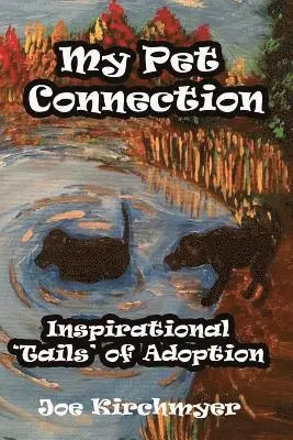 Joe Kirchmyer - My Pet Connection: Inspirational 'Tails' of Adoption, Häftad. Tillgänglighet: Lägg i varukorg