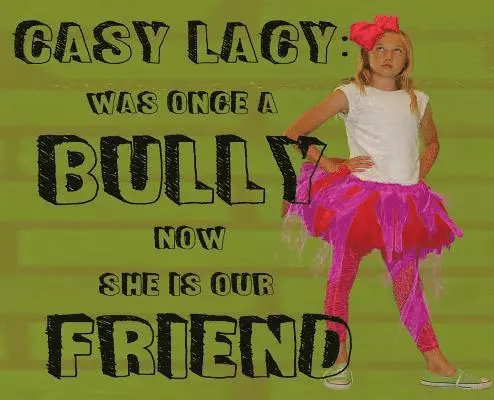 Carmen Anderesn - Casy Lacy: Was Once A Bully Now She IS Our Friend, Inbunden. Tillgänglighet: Lägg i varukorg