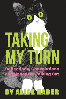 Alice Haber - Taking My Turn: Reflections, Convolutions and Honey the Talking Cat, Häftad