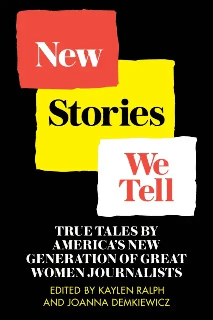 Joanna Demkiewicz, Kaylen Ralph - New Stories We Tell: True Tales By America's New Generation of Great Women Journalists, E-bok. Tillgänglighet: Lägg i varukorg