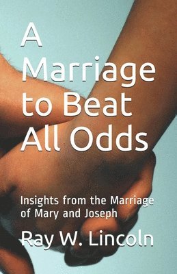 Ray W. Lincoln - A Marriage to Beat All Odds: Insights from the Marriage of Mary and Joseph, Häftad. Tillgänglighet: Lägg i varukorg