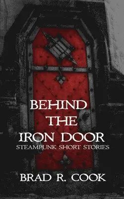 Brad R Cook - Behind the Iron Door, Häftad. Tillgänglighet: Lägg i varukorg