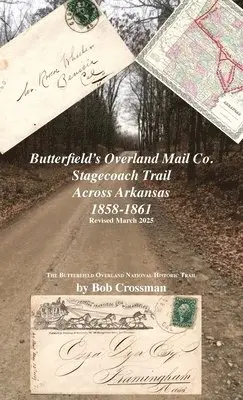 Bob O Crossman - Butterfield's Overland Mail Co. Stagecoach Trail Across Arkansas 1858-1861, Inbunden. Tillgänglighet: Lägg i varukorg