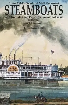 Bob O Crossman - Butterfield's Overland Mail Co. use of STEAMBOATS to Deliver Mail and Passengers Across Arkansas 1858-1861, Häftad. Tillgänglighet: Lägg i varukorg