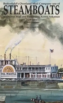 Bob O Crossman - Butterfield's Overland Mail Co. use of STEAMBOATS to Deliver Mail and Passengers Across Arkansas 1858-1861, Inbunden. Tillgänglighet: Lägg i varukorg