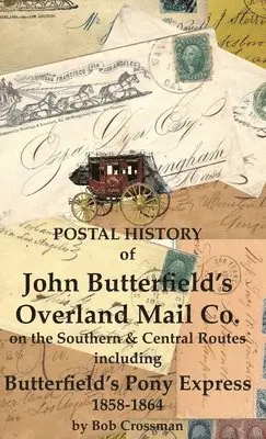 Bob O Crossman - Postal History of John Butterfield's Overland Mail Co. on the Southern & Central Routes including Butterfield's Pony Express 1858-1864, Inbunden. Tillgänglighet: Lägg i varukorg