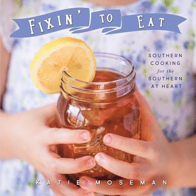 Katie Moseman - Fixin' to Eat, Häftad. Tillgänglighet: Lägg i varukorg