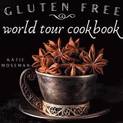 Katie Moseman - Gluten Free World Tour Cookbook: Internationally Inspired Gluten Free Recipes, Häftad. Tillgänglighet: Lägg i varukorg