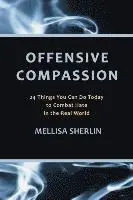 Offensive Compassion: 24 Actions You Can Do Today to Combat Hate in the Real World