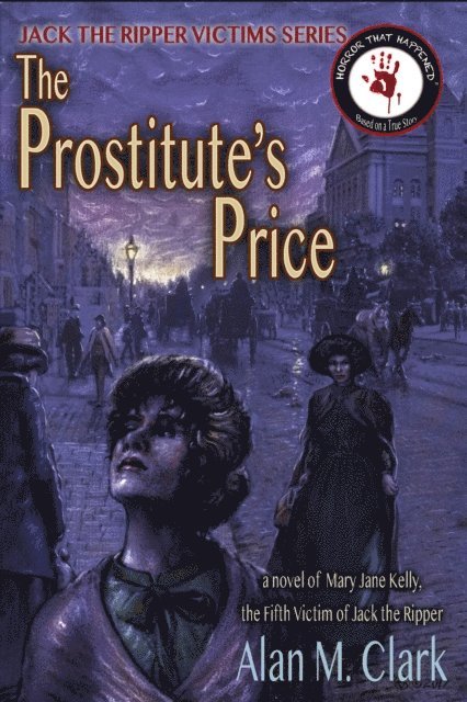 Alan M. Clark - Prostitute's Price: A Novel of Mary Jane Kelly, Jack the Ripper's Fifth Victim, E-bok
