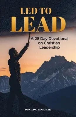 Donald C. Benson - Led to Lead: 28 Day Devotional for Christian Leadership, Häftad. Tillgänglighet: Lägg i varukorg