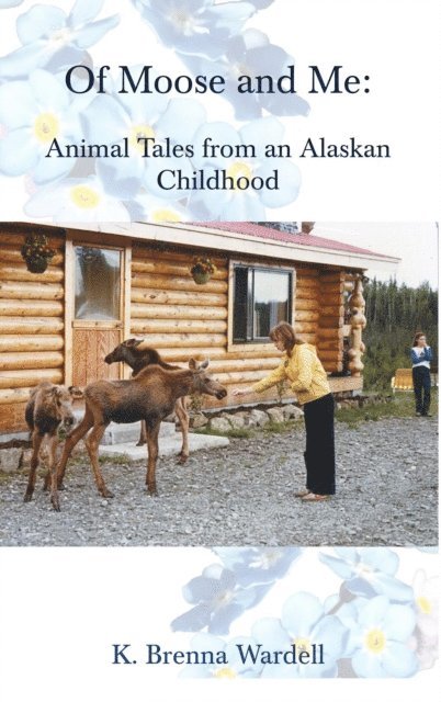K. Brenna Wardell - Of Moose and Me, E-bok