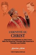 L'Identité du Christ: Comprendre l'accomplissement du Christ à travers Maître Fard Muhammad, l'Honorable Elijah Muhammad & l'Honorable Louis