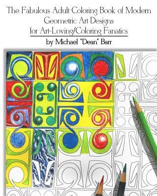 Michael "dean" Barr - The Fabulous Adult Coloring Book of Modern Geometric Art Designs for Art-Loving/Coloring Fanatics, Häftad. Tillgänglighet: Lägg i varukorg