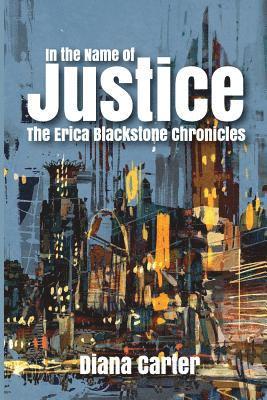 Diana Carter, Felicia Murrell - In The Name of Justice: The Erica Blackstone Chronicles, Häftad