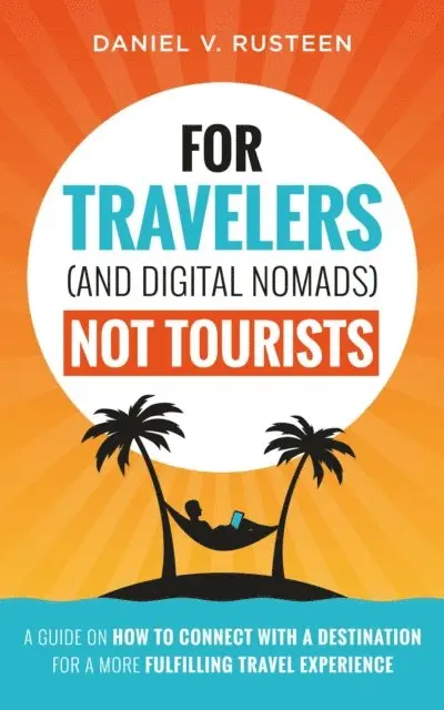 Daniel Vroman Rusteen - For Travelers (and Digital Nomads) Not Tourists, E-bok. Tillgänglighet: Lägg i varukorg