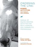 Crossing the Line: Power Activities for Therapy and Learning: Manual of Equine Assisted Activities for Both Learning and Therapeutic Professional