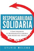 Responsabilidad solidaria: Cmo mejorar el rendimiento laboral por medio del apoyo