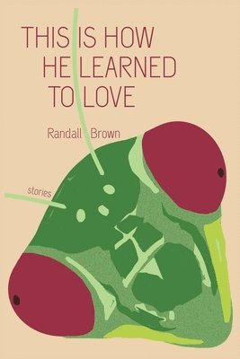 Randall Brown - This Is How He Learned To Love, Häftad
