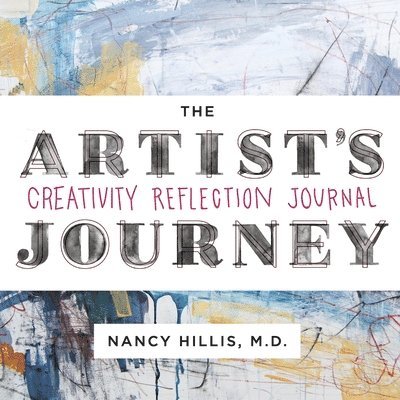 Nancy Hillis - The Artist's Journey: Creativity Reflection Journal, Häftad. Tillgänglighet: Lägg i varukorg