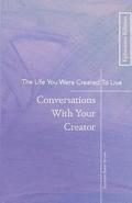 The Life You Were Created To Live: Conversations With Your Creator