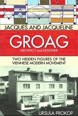 Ursula Prokop - Jacques and Jacqueline Groag, Architect and Designer, Inbunden