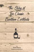 The Story of Ten Classic Bourbon Cocktails
