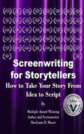 Screenwriting for Storytellers How to Take Your Story From Idea to Script