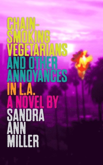 Sandra Ann Miller - Chain-Smoking Vegetarians and Other Annoyances in L.A., E-bok