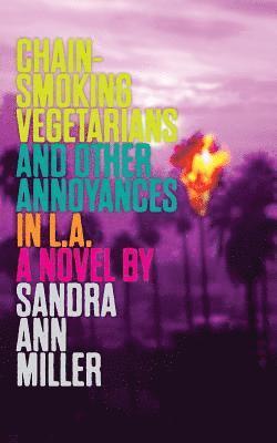 Sandra Ann Miller - Chain-Smoking Vegetarians and Other Annoyances in L.A., Häftad