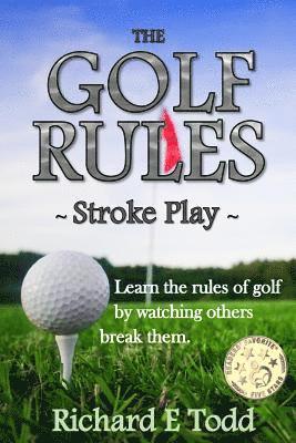 Richard E. Todd - The Golf Rules - Stroke Play: Learn the Rules of Golf by Watching Others Break Them, Häftad