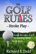 The Golf Rules - Stroke Play: Learn the Rules of Golf by Watching Others Break Them