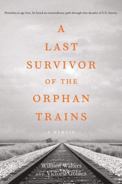 Victoria Golden, William Walters - Last Survivor of the Orphan Trains, A Memoir, E-bok
