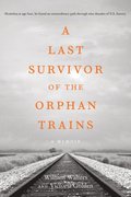 Last Survivor of the Orphan Trains, A Memoir