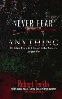 Never Fear Anything: My Untold Story as a Sniper in Our Nations Longest War