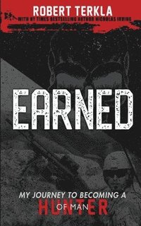 Earned: My Journey to becoming a Hunter of Man