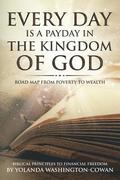 Every Day is a Payday in the Kingdom of God: Road Map from Poverty to Wealth