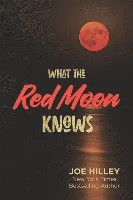 Joe Hilley - What The Red Moon Knows, Häftad. Tillgänglighet: Lägg i varukorg