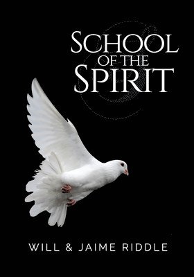 Jaime Riddle, Will Riddle - School of the Spirit: Basic Training for Spirit-Filled Ministry Teams, Häftad